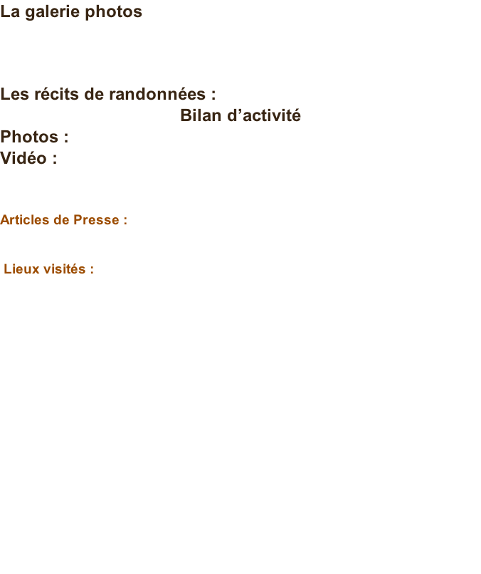 La galerie photos  						            							 Les récits de randonnées :   Bilan d’activité  Photos :  Vidéo :             Articles de Presse :    	Lieux visités :